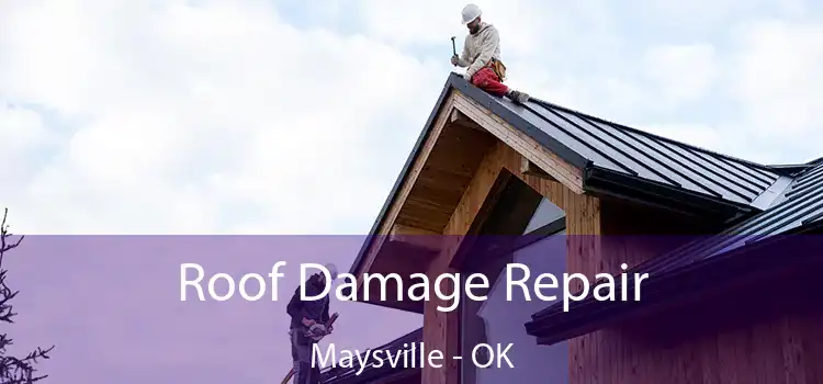 Roof Damage Repair Maysville - OK