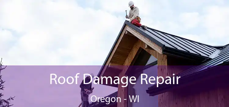 Roof Damage Repair Oregon - WI