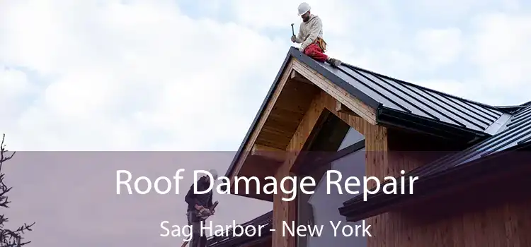 Roof Damage Repair Sag Harbor - New York