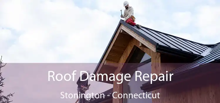 Roof Damage Repair Stonington - Connecticut