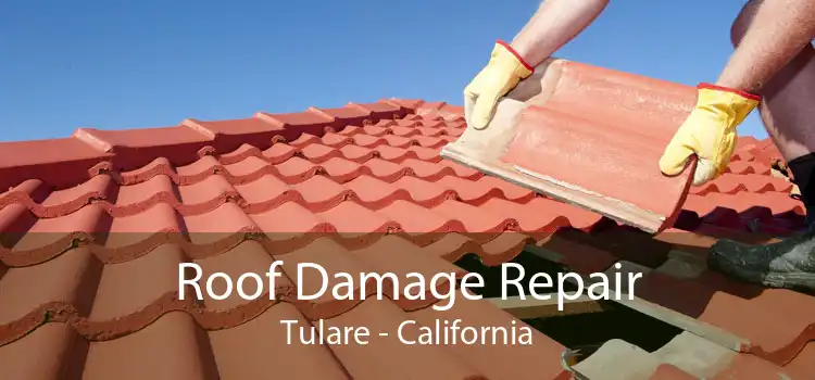 Roof Damage Repair Tulare - California