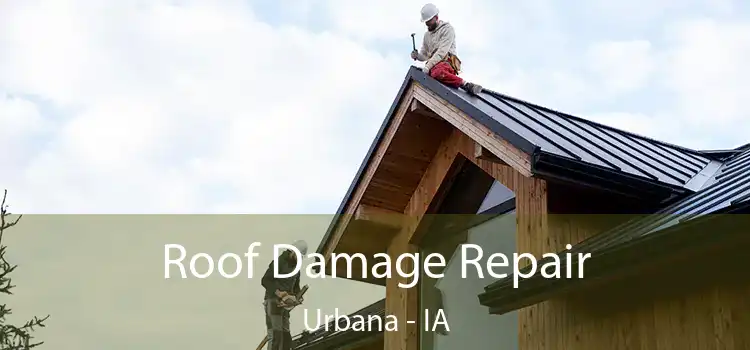 Roof Damage Repair Urbana - IA