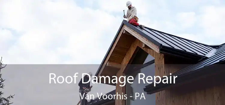 Roof Damage Repair Van Voorhis - PA