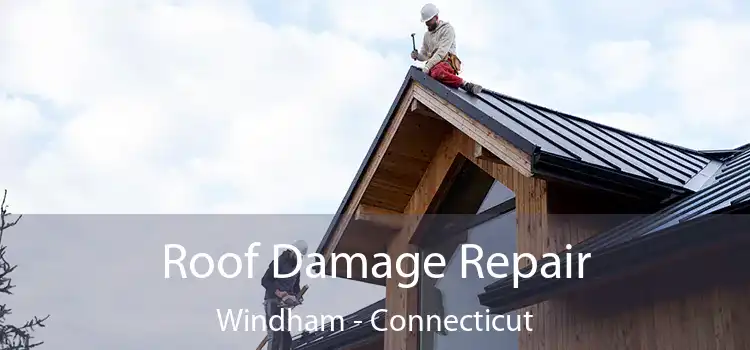 Roof Damage Repair Windham - Connecticut