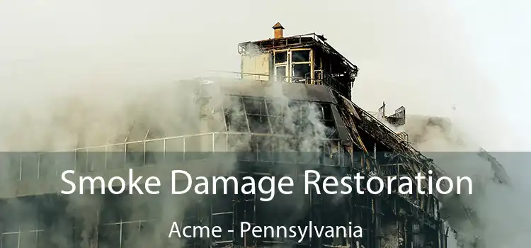 Smoke Damage Restoration Acme - Pennsylvania