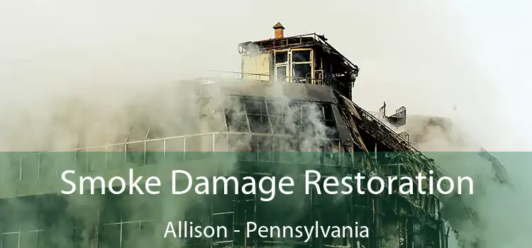 Smoke Damage Restoration Allison - Pennsylvania