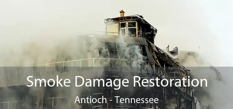 Smoke Damage Restoration Antioch - Tennessee