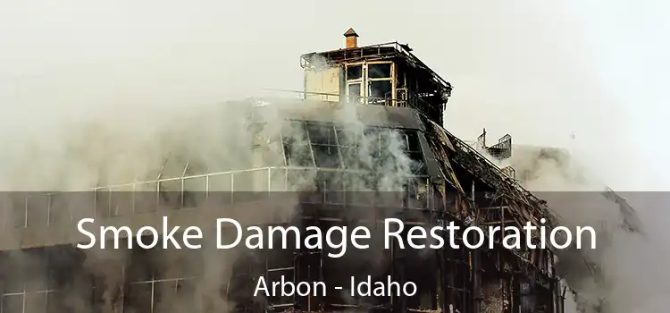 Smoke Damage Restoration Arbon - Idaho