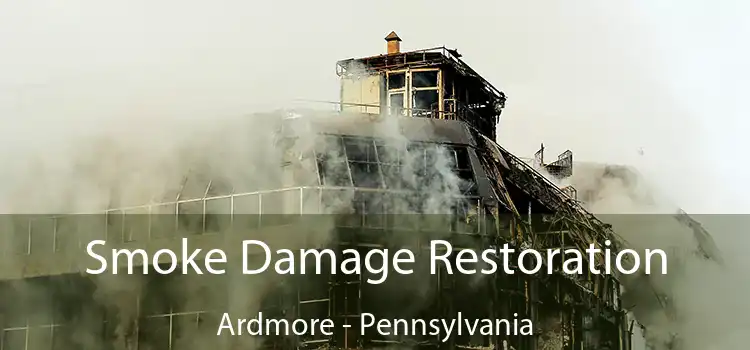 Smoke Damage Restoration Ardmore - Pennsylvania