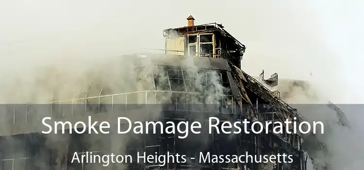 Smoke Damage Restoration Arlington Heights - Massachusetts