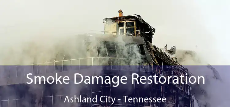 Smoke Damage Restoration Ashland City - Tennessee