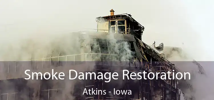 Smoke Damage Restoration Atkins - Iowa