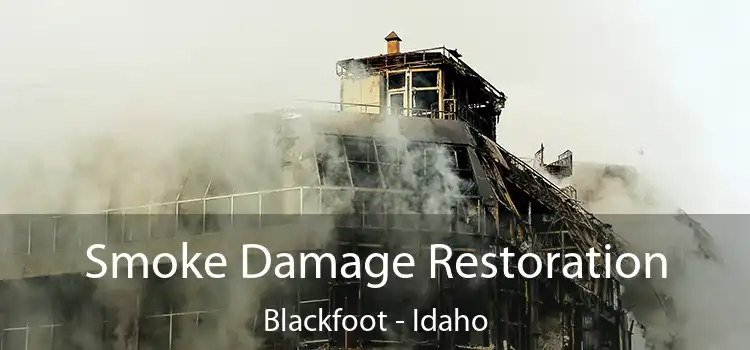 Smoke Damage Restoration Blackfoot - Idaho