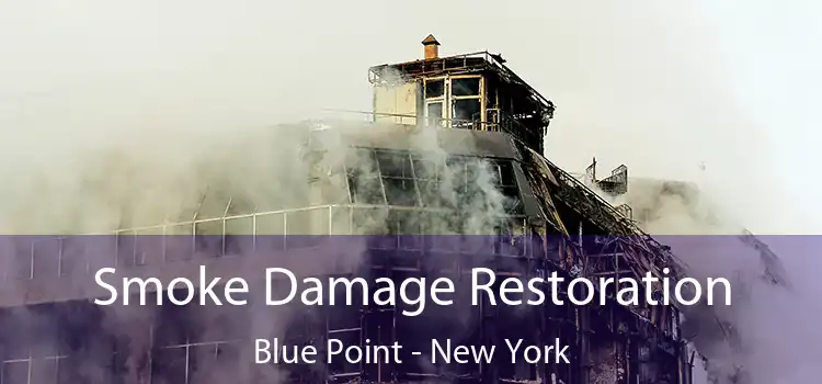 Smoke Damage Restoration Blue Point - New York