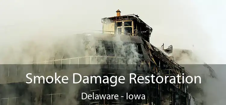 Smoke Damage Restoration Delaware - Iowa