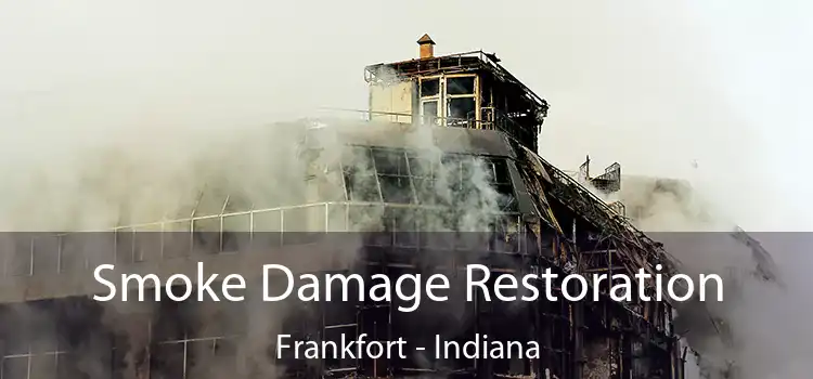 Smoke Damage Restoration Frankfort - Indiana