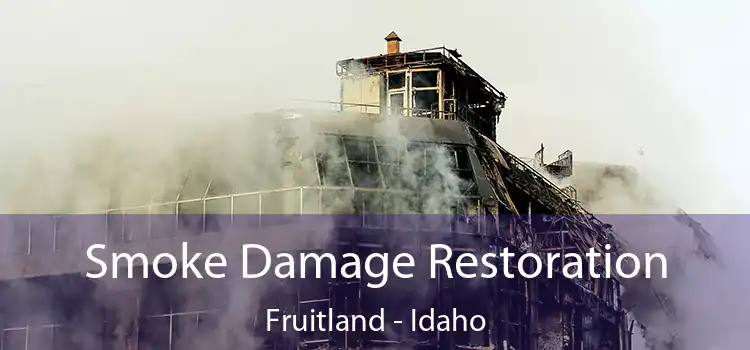 Smoke Damage Restoration Fruitland - Idaho