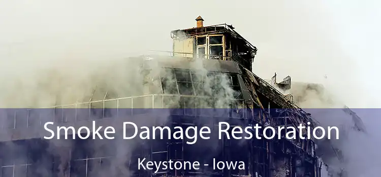 Smoke Damage Restoration Keystone - Iowa