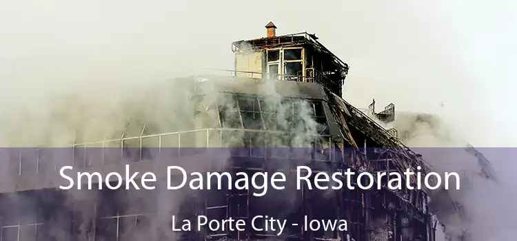 Smoke Damage Restoration La Porte City - Iowa