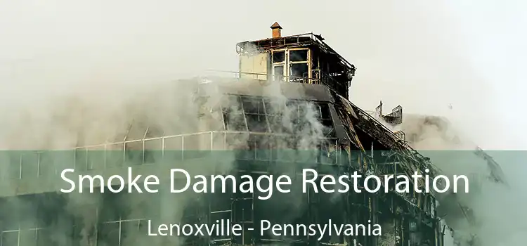 Smoke Damage Restoration Lenoxville - Pennsylvania