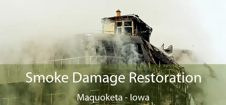 Smoke Damage Restoration Maquoketa - Iowa