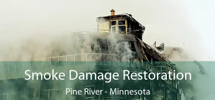 Smoke Damage Restoration Pine River - Minnesota