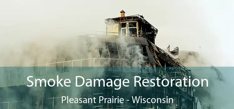 Smoke Damage Restoration Pleasant Prairie - Wisconsin