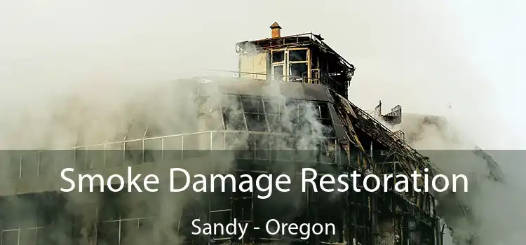 Smoke Damage Restoration Sandy - Oregon