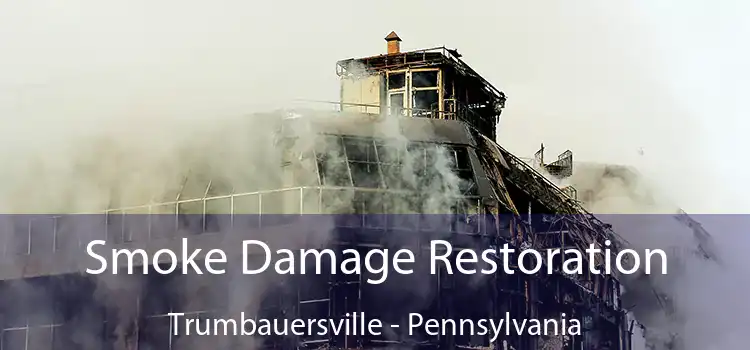 Smoke Damage Restoration Trumbauersville - Pennsylvania