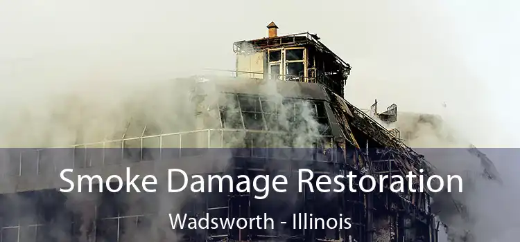 Smoke Damage Restoration Wadsworth - Illinois