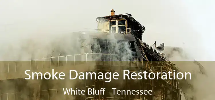 Smoke Damage Restoration White Bluff - Tennessee