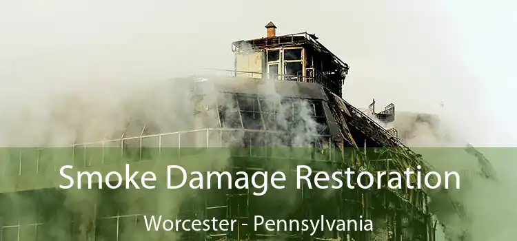 Smoke Damage Restoration Worcester - Pennsylvania