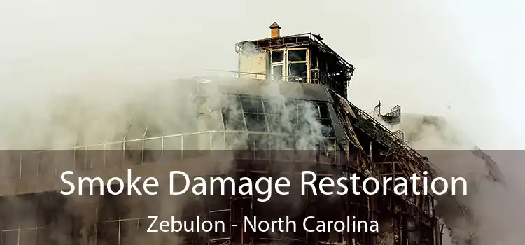 Smoke Damage Restoration Zebulon - North Carolina