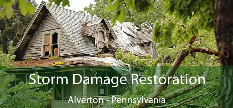 Storm Damage Restoration Alverton - Pennsylvania