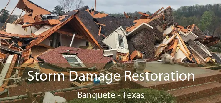 Storm Damage Restoration Banquete - Texas