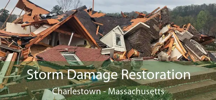 Storm Damage Restoration Charlestown - Massachusetts