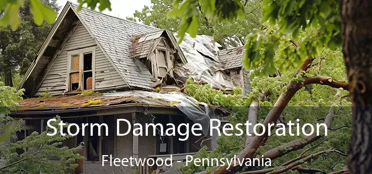 Storm Damage Restoration Fleetwood - Pennsylvania