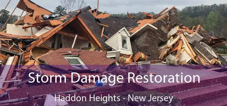 Storm Damage Restoration Haddon Heights - New Jersey