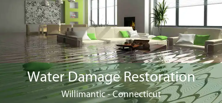 Water Damage Restoration Willimantic - Connecticut